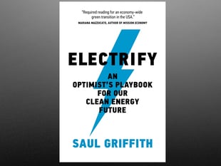Front cover of technical book titled "Electrify - An Optimist's Playbook For Our Clean Energy Future" by Saul Griffith. Cover art includes a blue lightning bolt behind the title.